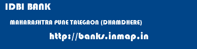 IDBI BANK  MAHARASHTRA PUNE TALEGAON (DHAMDHERE)   banks information 